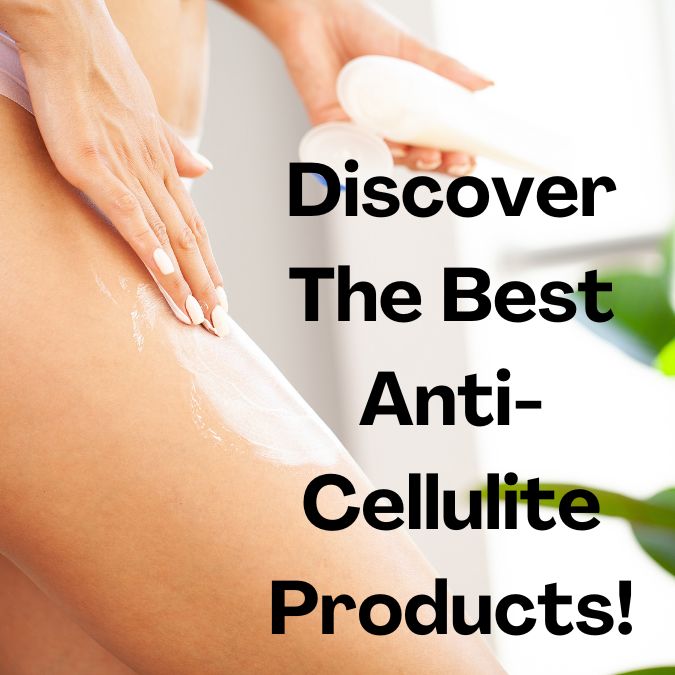 The Best Anti-Cellulite Products